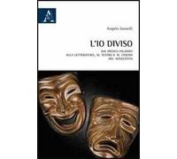 L'io diviso. Dai medici-filosofi alla letteratura, al teatro e al cinema del Novecento
