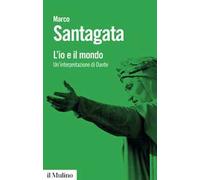 L'io e il mondo. Un'interpretazione di Dante