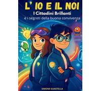 L'io e il noi. I cittadini brillanti e i segreti della buona convivenza
