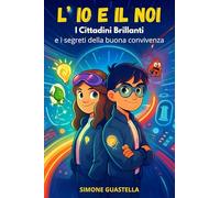L'io e il noi. I cittadini brillanti e i segreti della buona convivenza