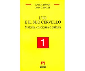 L'io e il suo cervello. Materia, coscienza e cultura (Vol. 1)