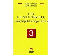 L'io e il suo cervello. Vol. 3 - Popper Karl R., Eccles John C.
