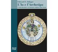 L'Io e l'archetipo. L'individuazione e la funzione religiosa della psiche