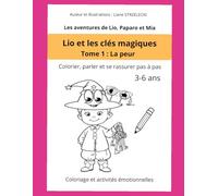 Lio et les clés magiques - Tome 1 : La peur: Coloriage et activités émotionnelles pour apprivoiser ses peurs (3-6 ans)
