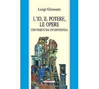 L'io, il potere, le opere. Contributi da un'esperienza