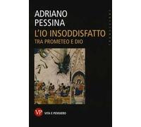 L'io insoddisfatto. Tra Prometeo e Dio