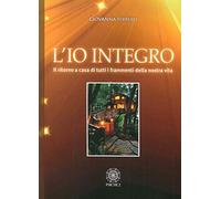 L'io integro. Il ritorno a casa di tutti i frammenti della nostra vita