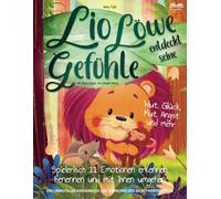 Lio Löwe entdeckt seine Gefühle: Wut, Glück, Mut, Angst und mehr - spielerisch 11 Emotionen erkennen, benennen und mit ihnen umgehen - ein liebevolles Kinderbuch zur Stärkung des Selbstwertgefühls