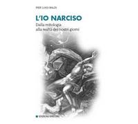 L' io narciso. Dalla mitologia alla realtà dei nostri giorni