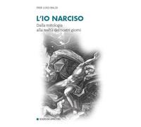 L'io narciso. Dalla mitologia alla realtà dei nostri giorni