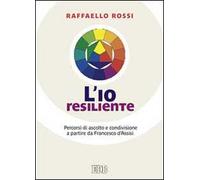 L'io resiliente. Percorsi di ascolto e condivisione a partire da Francesco d'Assisi