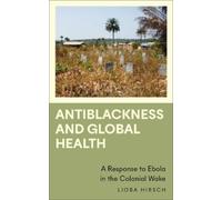 Lioba Hirsch Antiblackness and Global Health (Tascabile)