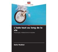 L'iode tout au long de la vie: Physiologie, métabolisme et maladies