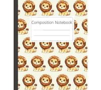 Lion Composition Notebook: Wide Ruled Paper for School Kids and Creative Writing: A Cute Animal Journal for Elementary Students, Story Writing and Note Taking at School