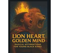 Lion Heart, Golden Mind: Radical Affirmations for Young Black Kings