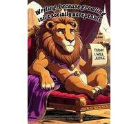 Lion Notebook - “Writing Because Growling Isn’t Socially Acceptable” with Logan the Lofty Lion: Grump-spirations, a 120 lined pages each with Logan in the corner.