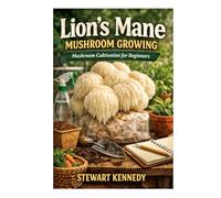 Lion’s Mane Mushroom Growing: Mushroom cultivation for beginners