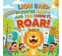 Lion Said: If You’re Happy and You Know It, Roar!: A Joyful Rhyming Jungle Story About Sharing Happiness, Fun, and Big Feelings