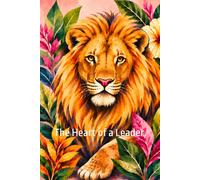 Lion - The Heart of a Leader: Wildlife Notebook Collection - Inspirational Lined Journal Notebook, Paperback, 116 Pages, (6 in x 9 in)