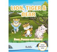 Lion, Tiger & Bear: Roar, Pounce and Smile!