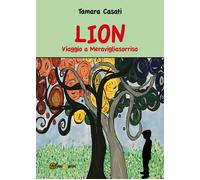 Lion - Viaggio a Meravigliasorriso - Tamara Casati, 2020, Youcanprint