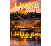 LIONE: CAPITALE DEL FASCINO FRANCESE