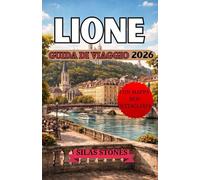 LIONE GUIDA DI VIAGGIO 2026
