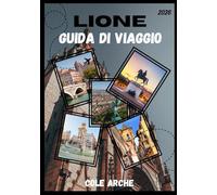 LIONE GUIDA DI VIAGGIO 2026