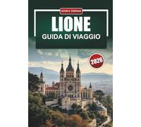 LIONE Guida di viaggio 2026: Itinerari pratici, costi onesti e scelte di riferimento per chi visita alla prima esperienza