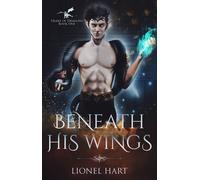 Lionel Hart Beneath His Wings (Tascabile) Heart of Dragons