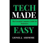 Lionel J Ashmore Tech Made Easy (Tascabile) Tech Trends for Beginners to Expert