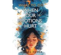 Lionel Kools What To Do When Our Emotions Hurt (Tascabile)