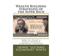 Lionel "luciano Illuminati" Wealth Building Strategies of the Super (Tascabile)