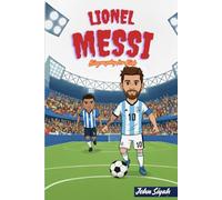 LIONEL MESSI BIOGRAPHY FOR KIDS: The Inspiring Journey of a Boy Who Became the Greatest Footballer in the World