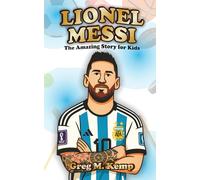 Lionel Messi: The Amazing story for kids