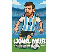 Lionel Messi: Wie ein kleiner Argentinier zum größten Fußballstar der Welt wurde