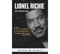 Lionel Richie NEW BIOGRAPHY: The story of music love and hope lived truly from the heart
