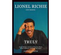 LIONEL RICHIE NEW MEMOIR: Truly - Lionel Richie’s Journey of Timeless Music, Global Influence, and Enduring Legacy