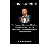 LIONEL RICHIE: The Biography, Memoir, and Life Story of a Music Legend, From The Commodores to American Idol and a Timeless Solo Career