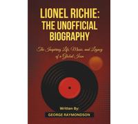 Lionel Richie: The Unofficial Biography: The Inspiring Life, Music, and Legacy of a Global Icon
