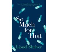 Lionel Shriver So Much for That (Tascabile)