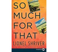 Lionel Shriver So Much for That (Tascabile)