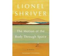 Lionel Shriver The Motion of the Body Through Space (Tascabile)