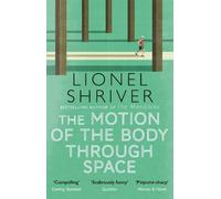 Lionel Shriver The Motion of the Body Through Space (Tascabile)