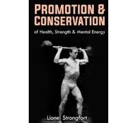 Lionel Strongfo Promotion & Conservation of Health, Strength & Menta (Tascabile)