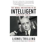 Lionel Trilling The Moral Obligation to Be Intelligent (Tascabile)