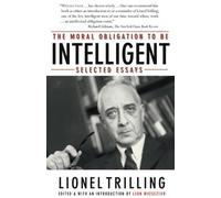 Lionel Trilling The Moral Obligation to Be Intelligent (Tascabile)