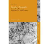 Lionello e Leonardo. Leonardo da Vinci negli studi critici di Lionello Ven...