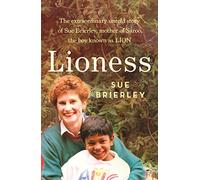 Lioness: The Extraordinary Untold Story of Sue Brierley, Mother of Saroo, the Boy Known As Lion