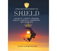 LION'S DEN MENTORSHIP INC. S.H.I.E.L.D. PROGRAM: S.H.I.E.L.D. = Safety, Healing, Identity, Empathy, Leadership, and Discipline